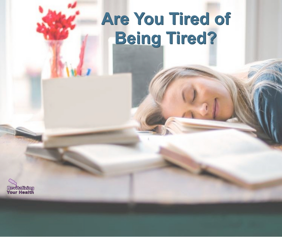 Are You Tired of Being Tired?